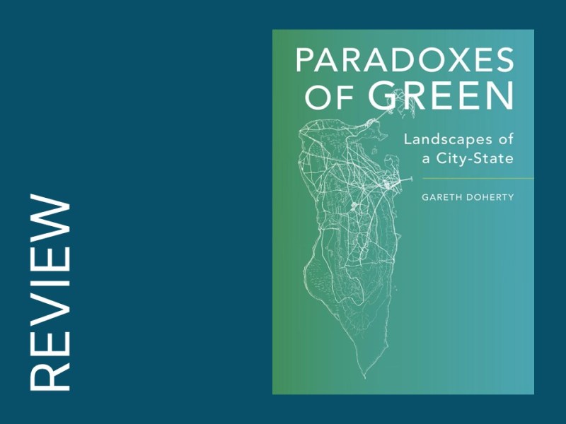 Book Review: Paradoxes of Green: Landscapes of a City-state by Gareth&nbsp;Doherty
